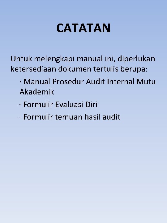 CATATAN Untuk melengkapi manual ini, diperlukan ketersediaan dokumen tertulis berupa: · Manual Prosedur Audit