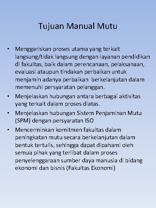 Tujuan Manual Mutu • Menggariskan proses utama yang terkait langsung/tidak langsung dengan layanan pendidikan