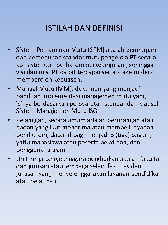 ISTILAH DAN DEFINISI • Sistem Penjaminan Mutu (SPM) adalah penetapan dan pemenuhan standar mutupengelola