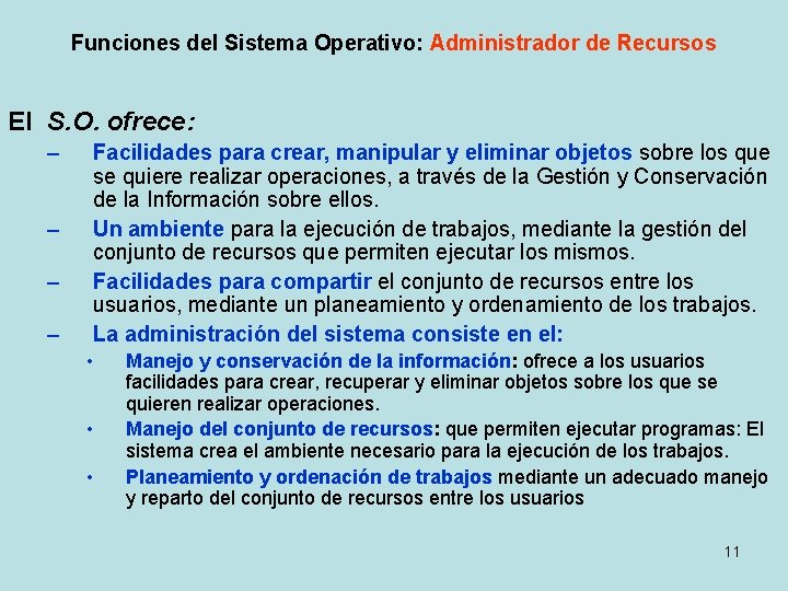 Funciones del Sistema Operativo: Administrador de Recursos El S. O. ofrece: – – Facilidades