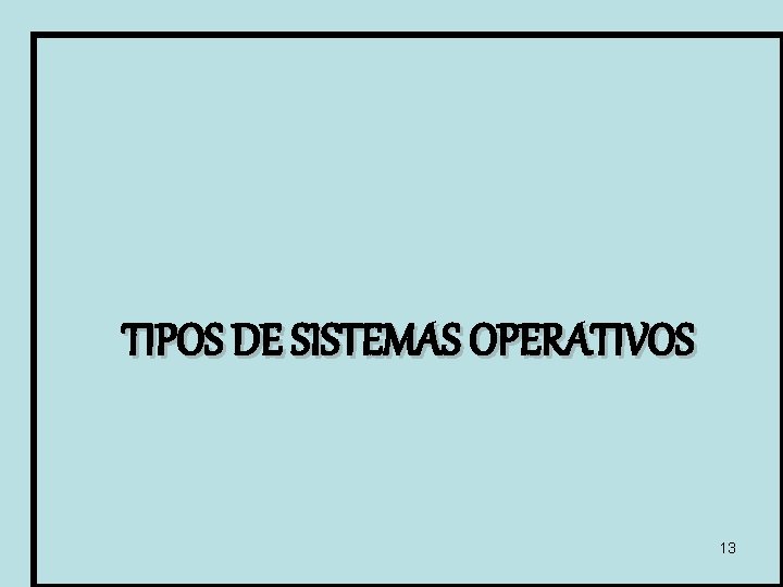 TIPOS DE SISTEMAS OPERATIVOS 13 