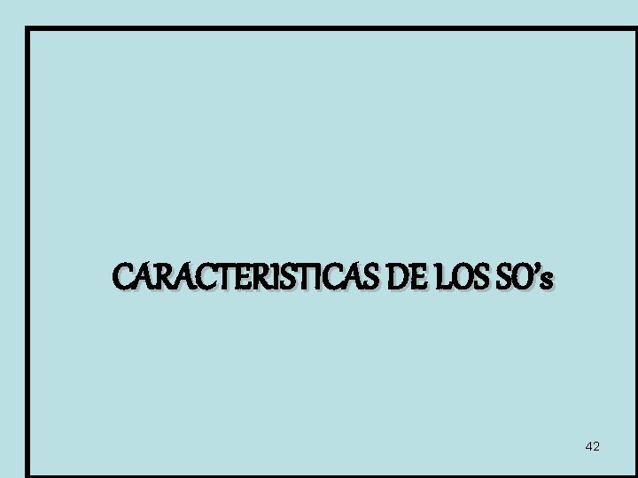 CARACTERISTICAS DE LOS SO’s 42 