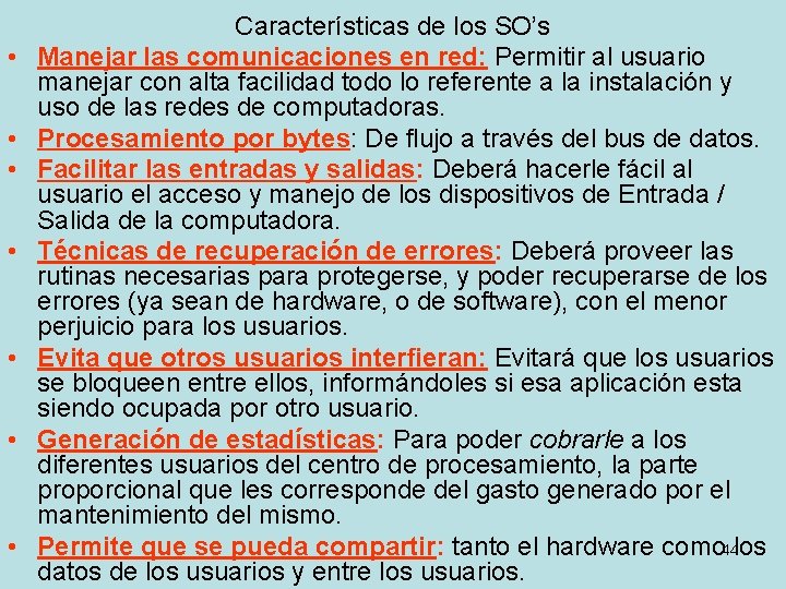  • • Características de los SO’s Manejar las comunicaciones en red: Permitir al