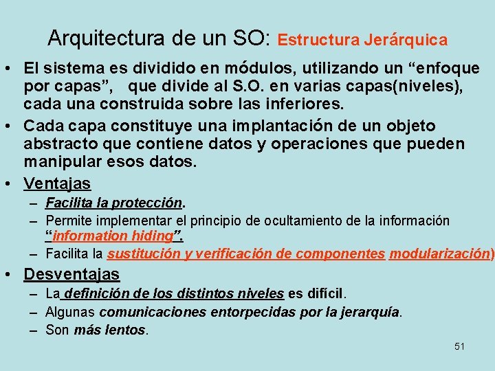 Arquitectura de un SO: Estructura Jerárquica • El sistema es dividido en módulos, utilizando