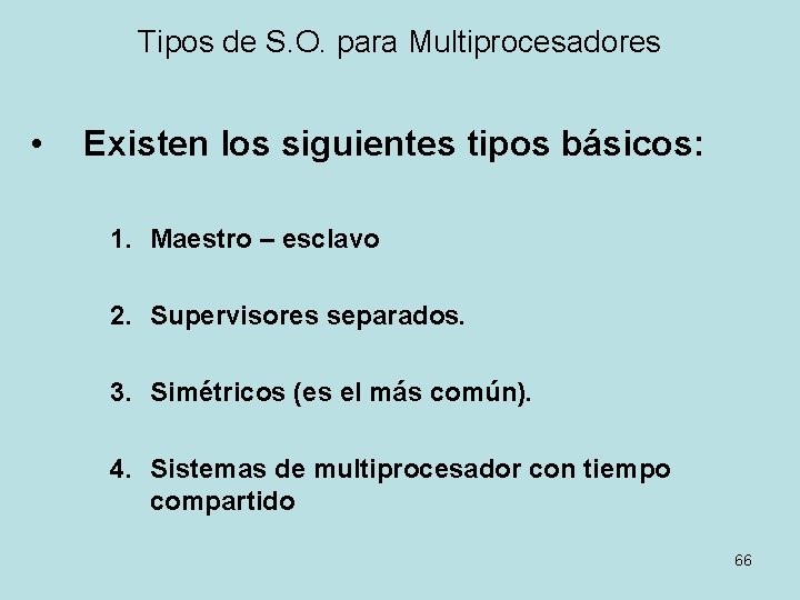 Tipos de S. O. para Multiprocesadores • Existen los siguientes tipos básicos: 1. Maestro