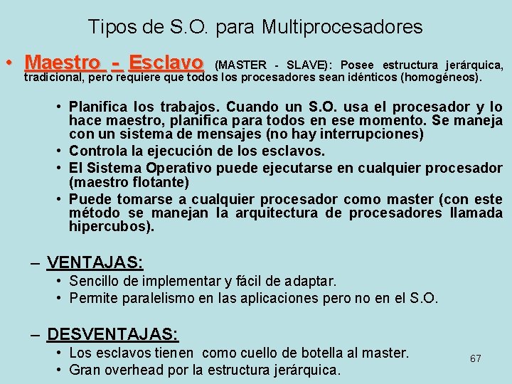 Tipos de S. O. para Multiprocesadores • Maestro - Esclavo (MASTER - SLAVE): Posee