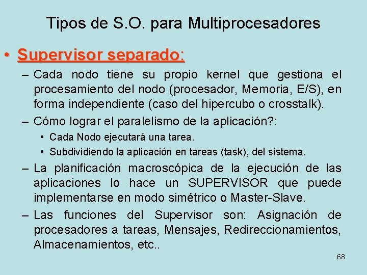 Tipos de S. O. para Multiprocesadores • Supervisor separado: – Cada nodo tiene su Tipos de S. O. para Multiprocesadores • Supervisor separado: – Cada nodo tiene su