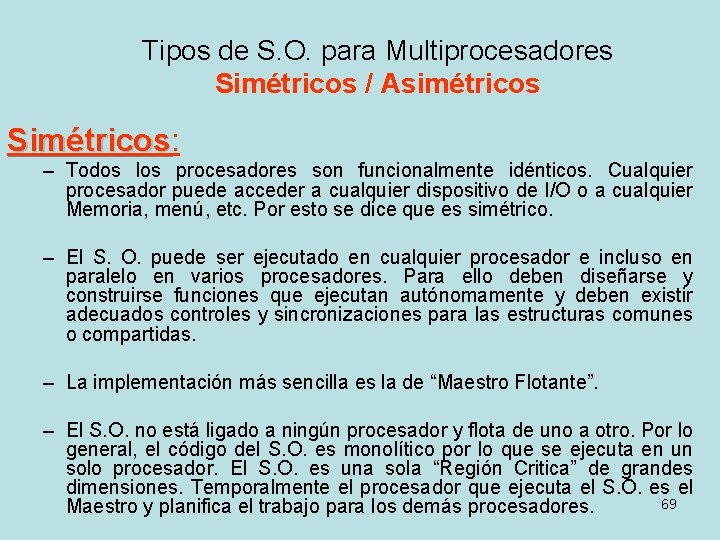 Tipos de S. O. para Multiprocesadores Simétricos / Asimétricos Simétricos: Simétricos – Todos los