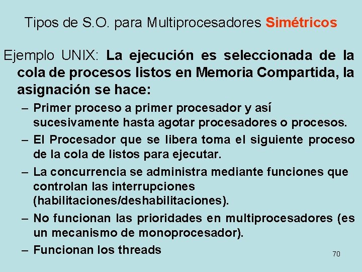 Tipos de S. O. para Multiprocesadores Simétricos Ejemplo UNIX: La ejecución es seleccionada de
