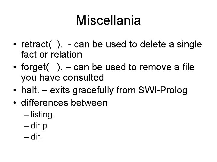 Miscellania • retract( ). - can be used to delete a single fact or