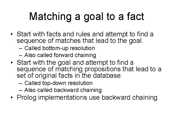 Matching a goal to a fact • Start with facts and rules and attempt