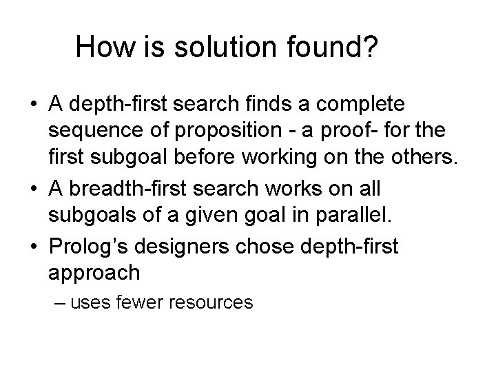 How is solution found? • A depth-first search finds a complete sequence of proposition