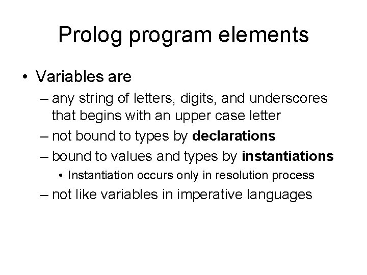 Prolog program elements • Variables are – any string of letters, digits, and underscores