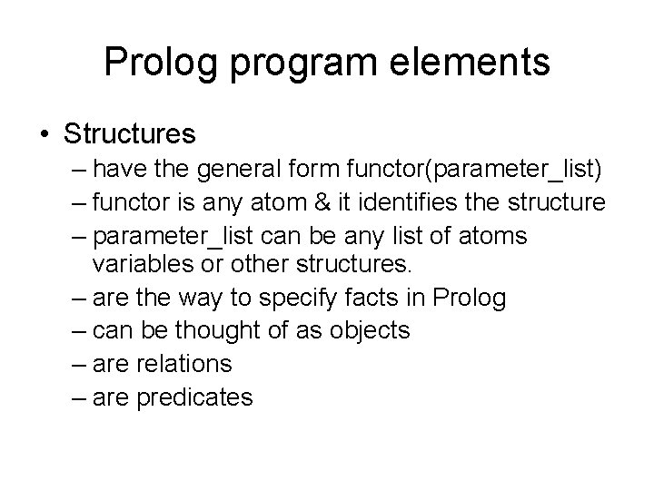 Prolog program elements • Structures – have the general form functor(parameter_list) – functor is