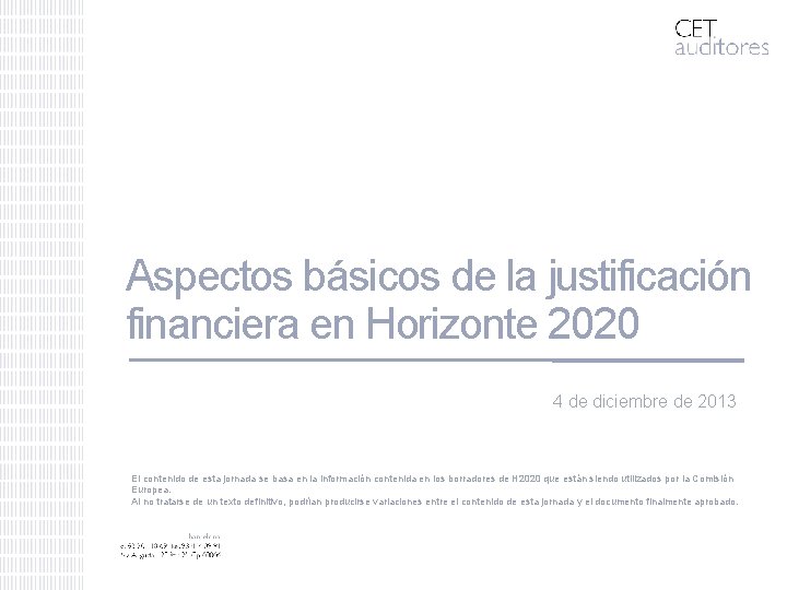 Aspectos básicos de la justificación financiera en Horizonte 2020 4 de diciembre de 2013