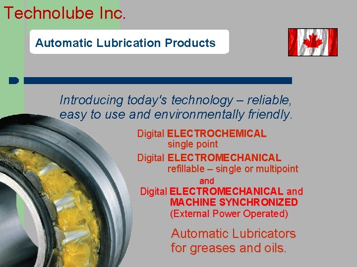 Technolube Inc. Automatic Lubrication Products Introducing today's technology – reliable, easy to use and
