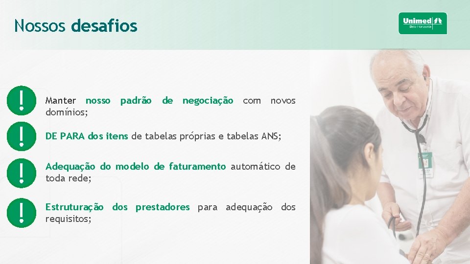 Nossos desafios Manter nosso padrão de negociação com novos domínios; DE PARA dos itens