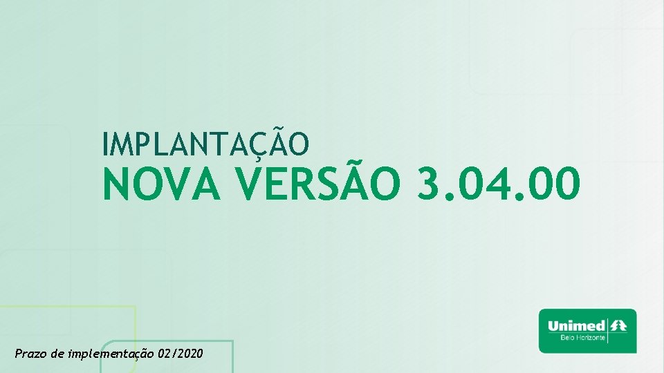 IMPLANTAÇÃO NOVA VERSÃO 3. 04. 00 Prazo de implementação 02/2020 