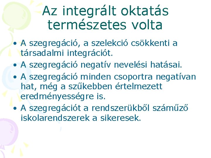 Az integrált oktatás természetes volta • A szegregáció, a szelekció csökkenti a társadalmi integrációt.