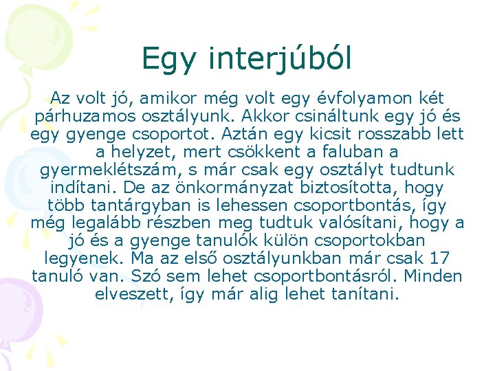 Egy interjúból Az volt jó, amikor még volt egy évfolyamon két párhuzamos osztályunk. Akkor