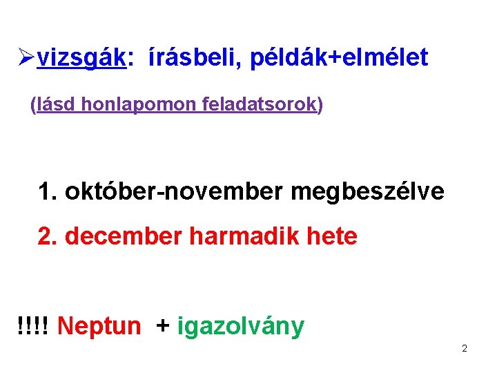 Øvizsgák: írásbeli, példák+elmélet (lásd honlapomon feladatsorok) 1. október-november megbeszélve 2. december harmadik hete !!!!