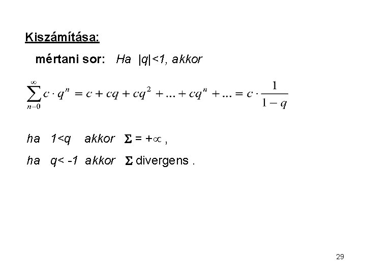 Kiszámítása: mértani sor: Ha |q|<1, akkor ha 1<q akkor = + , ha q<