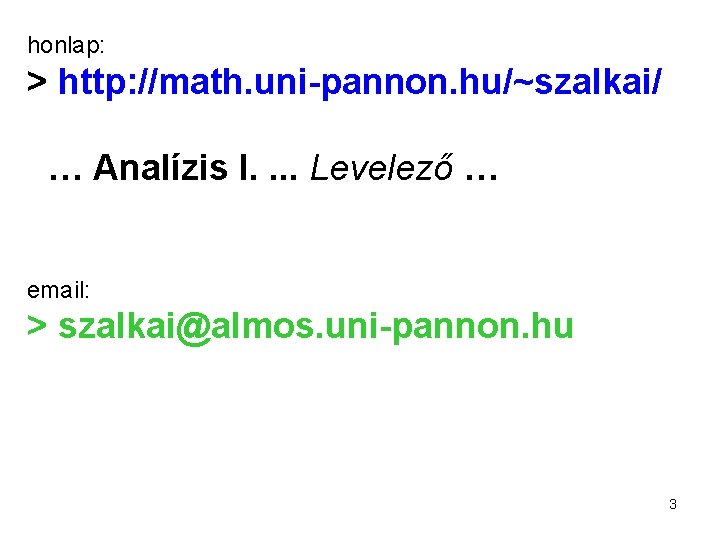 honlap: > http: //math. uni-pannon. hu/~szalkai/ … Analízis I. . Levelező … email: >
