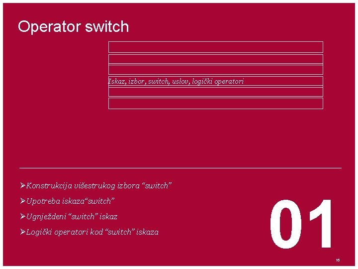Operator switch Iskaz, izbor, switch, uslov, logički operatori ØKonstrukcija višestrukog izbora “switch” ØUpotreba iskaza“switch”