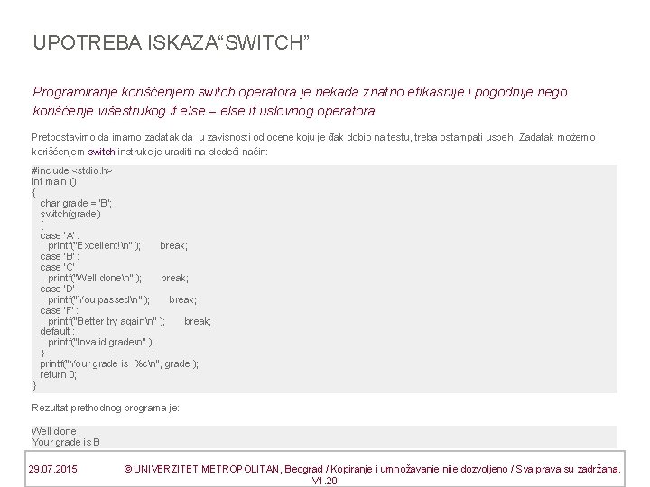 UPOTREBA ISKAZA“SWITCH” Programiranje korišćenjem switch operatora je nekada znatno efikasnije i pogodnije nego korišćenje