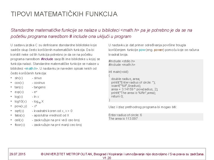 TIPOVI MATEMATIČKIH FUNKCIJA Standardne matematičke funkcije se nalaze u biblioteci <math. h> pa je