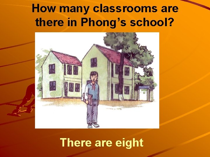 How many classrooms are there in Phong’s school? There are eight 