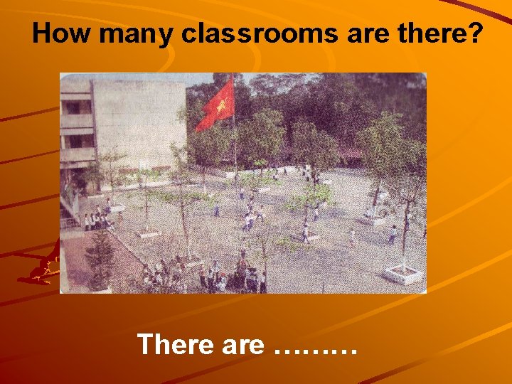 How many classrooms are there? There are ……… 