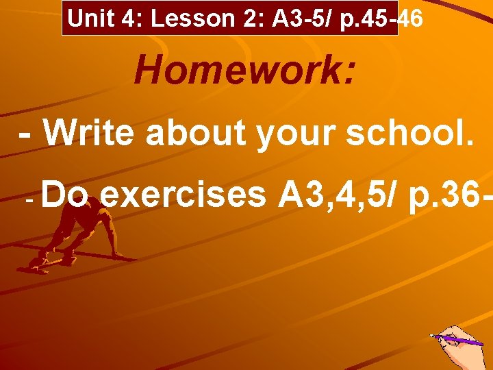 Unit 4: Lesson 2: A 3 -5/ p. 45 -46 Homework: - Write about