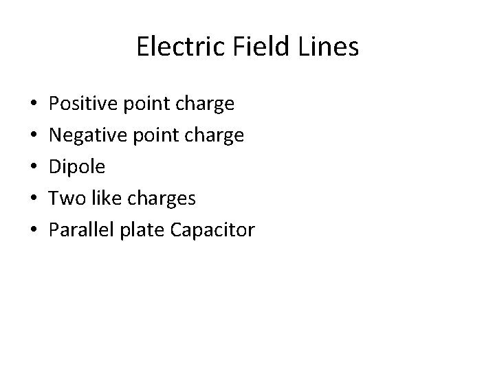 Electric Field Lines • • • Positive point charge Negative point charge Dipole Two