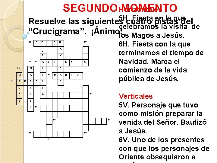 SEGUNDO MOMENTO Horizontales 5 H. Fiesta en la que Resuelve las siguientes cuatro pistas