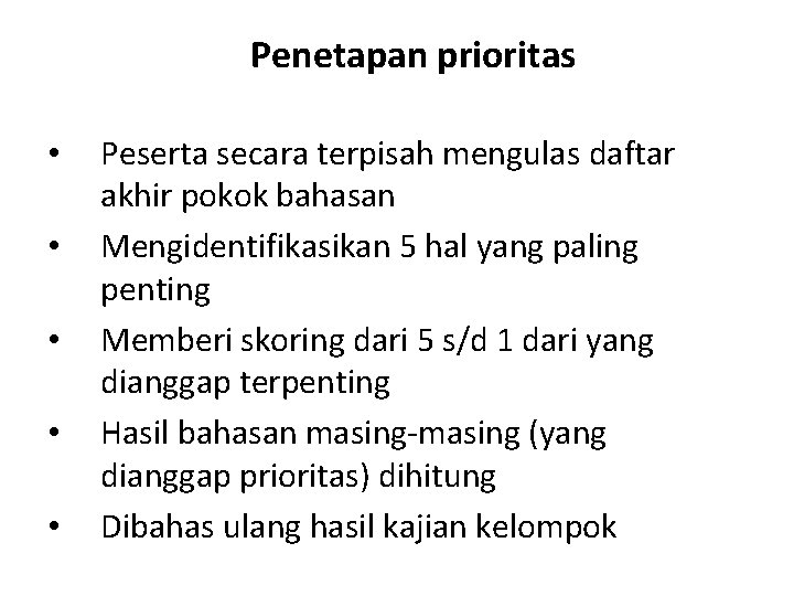 Penetapan prioritas • • • Peserta secara terpisah mengulas daftar akhir pokok bahasan Mengidentifikasikan