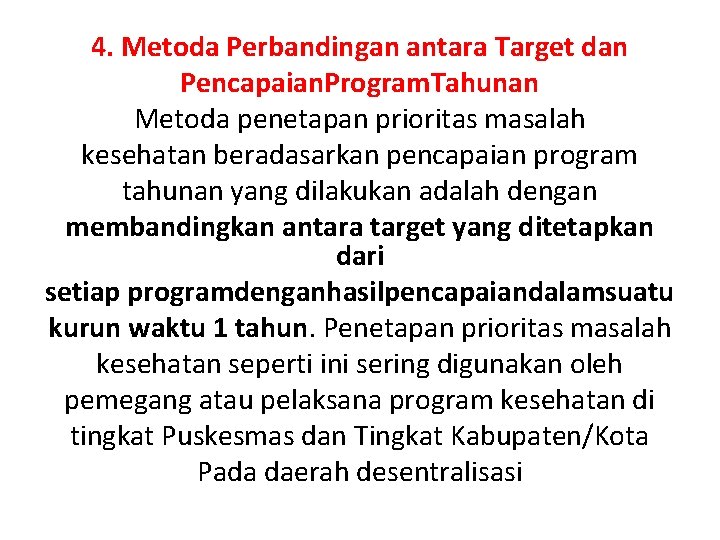 4. Metoda Perbandingan antara Target dan Pencapaian. Program. Tahunan Metoda penetapan prioritas masalah kesehatan