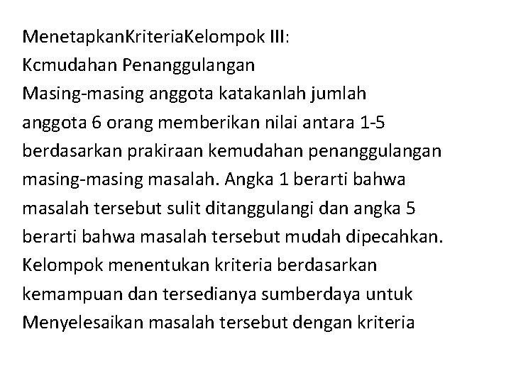 Menetapkan. Kriteria. Kelompok III: Kcmudahan Penanggulangan Masing-masing anggota katakanlah jumlah anggota 6 orang memberikan