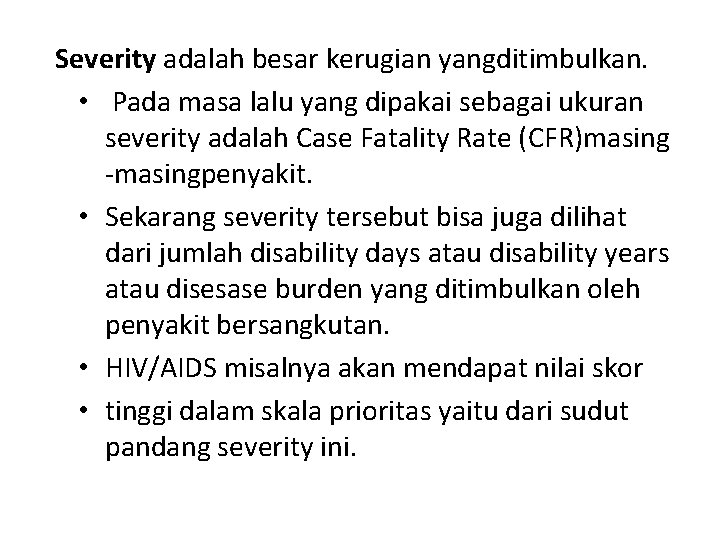 Severity adalah besar kerugian yangditimbulkan. • Pada masa lalu yang dipakai sebagai ukuran severity