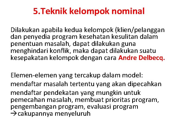 5. Teknik kelompok nominal Dilakukan apabila kedua kelompok (klien/pelanggan dan penyedia program kesehatan kesulitan