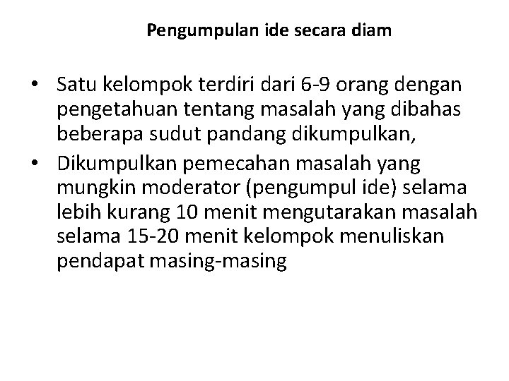 Pengumpulan ide secara diam • Satu kelompok terdiri dari 6 -9 orang dengan pengetahuan