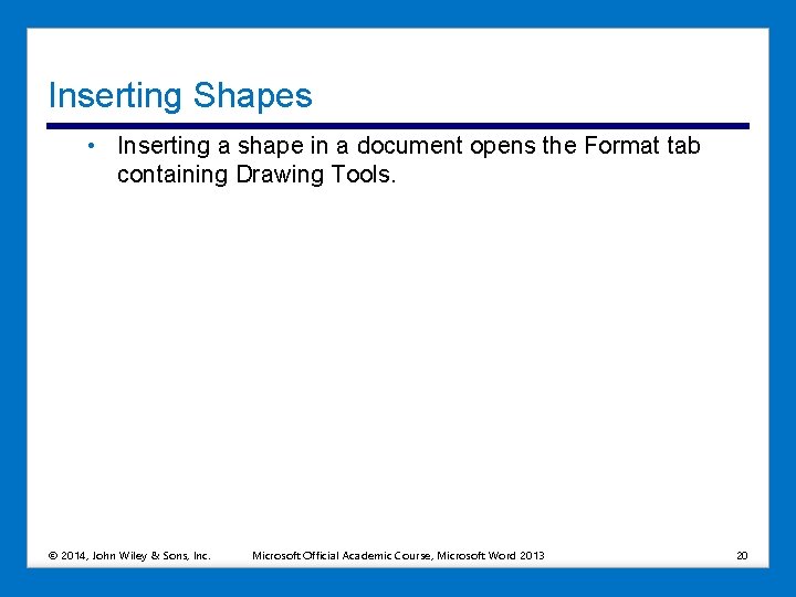 Inserting Shapes • Inserting a shape in a document opens the Format tab containing