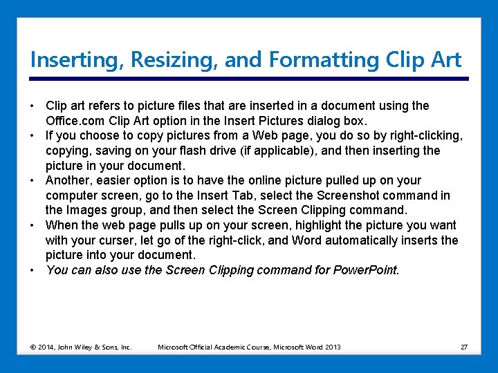 Inserting, Resizing, and Formatting Clip Art • Clip art refers to picture files that