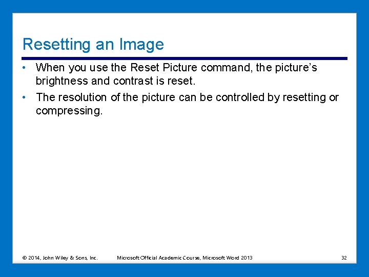 Resetting an Image • When you use the Reset Picture command, the picture’s brightness