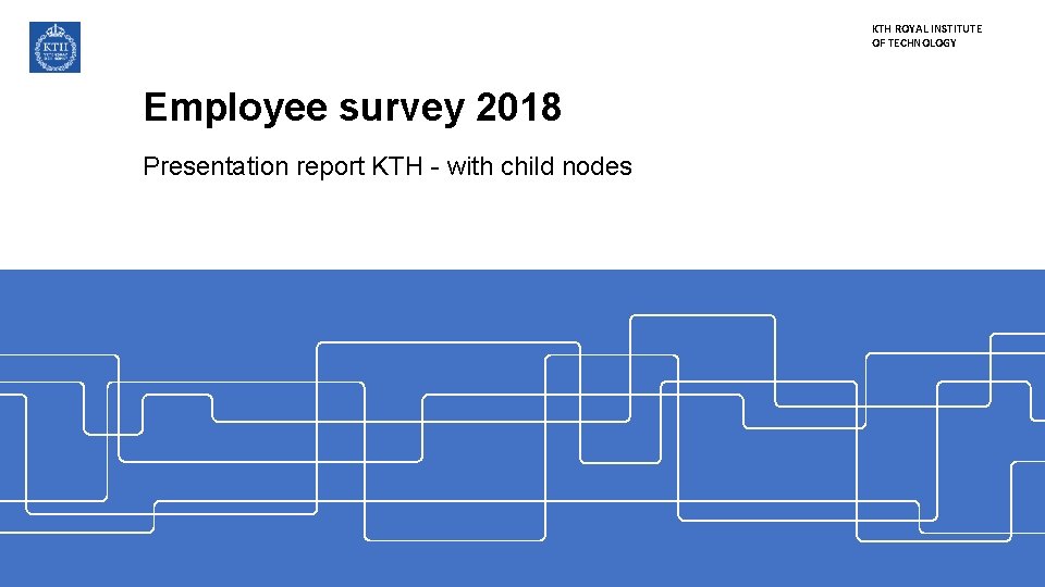 KTH ROYAL INSTITUTE OF TECHNOLOGY Employee survey 2018 Presentation report KTH - with child
