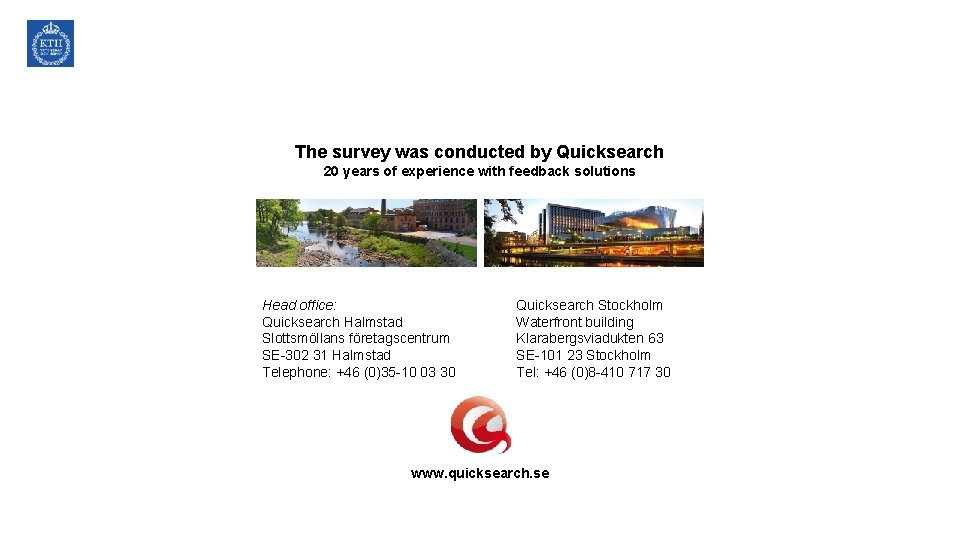 The survey was conducted by Quicksearch 20 years of experience with feedback solutions Head