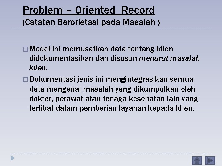 Problem – Oriented Record (Catatan Berorietasi pada Masalah ) � Model ini memusatkan data