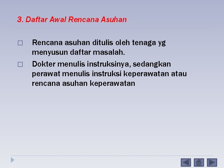 3. Daftar Awal Rencana Asuhan � � Rencana asuhan ditulis oleh tenaga yg menyusun