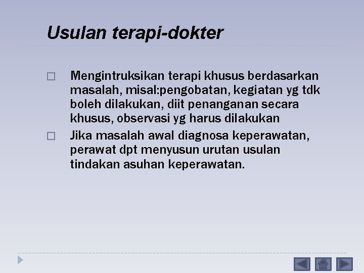 Usulan terapi-dokter � � Mengintruksikan terapi khusus berdasarkan masalah, misal: pengobatan, kegiatan yg tdk