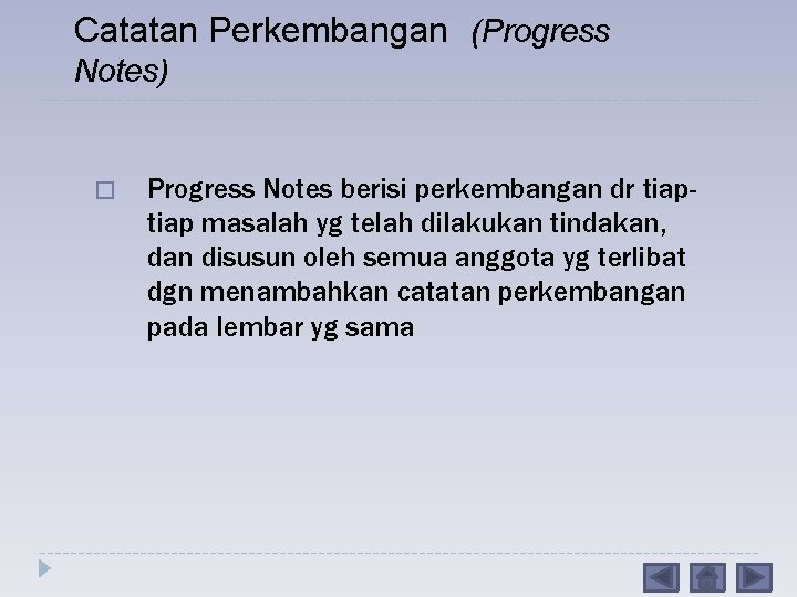 Catatan Perkembangan (Progress Notes) � Progress Notes berisi perkembangan dr tiap masalah yg telah